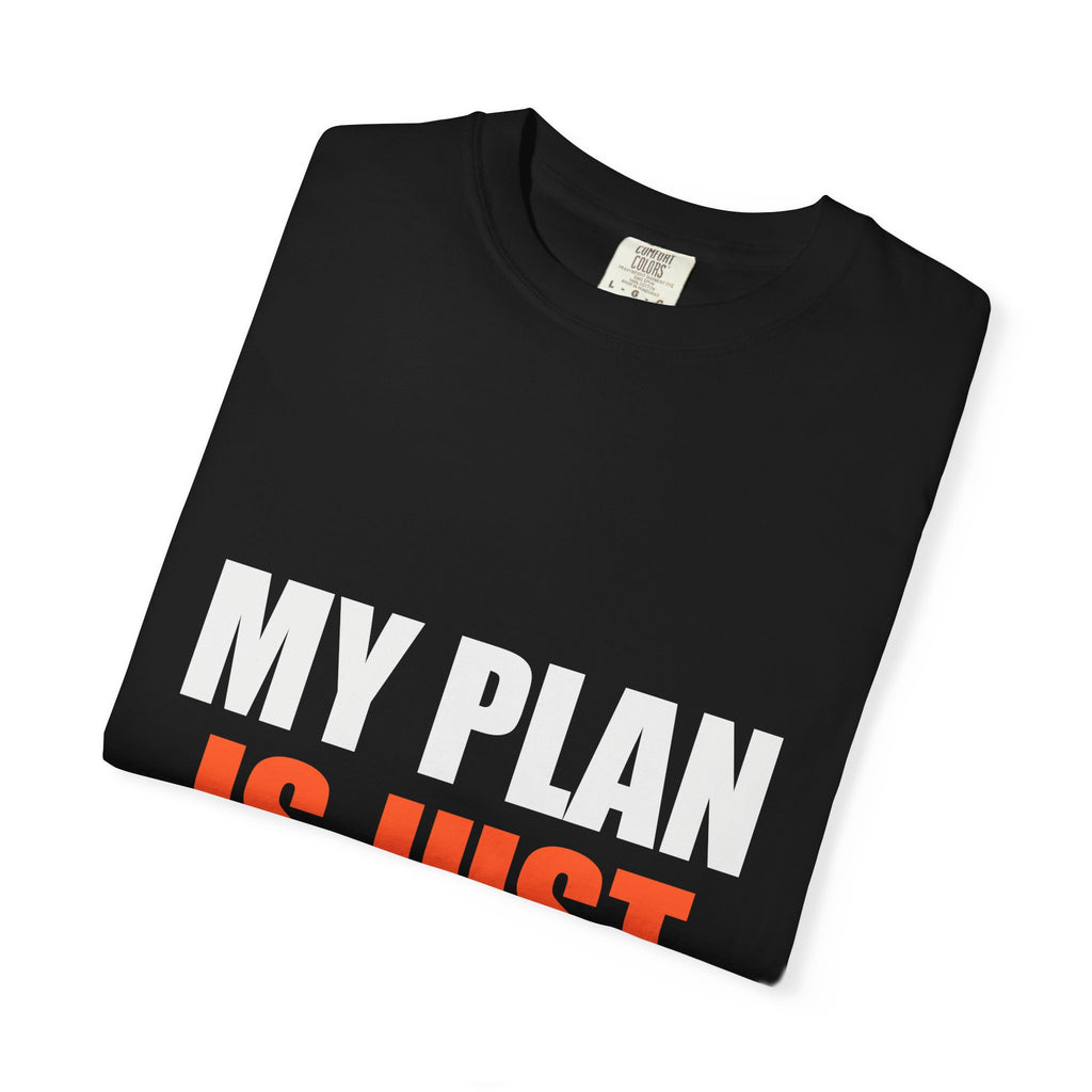 My Plan Is Just Hopeful Fiction Comfort Tee | Delusional Optimism Humor