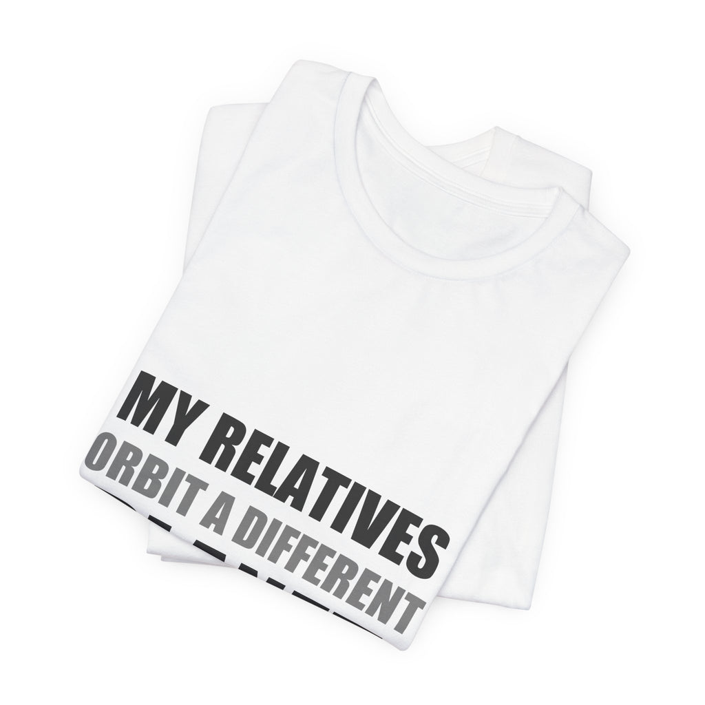 My Relatives Orbit a Different Planet | Funny Space Tee