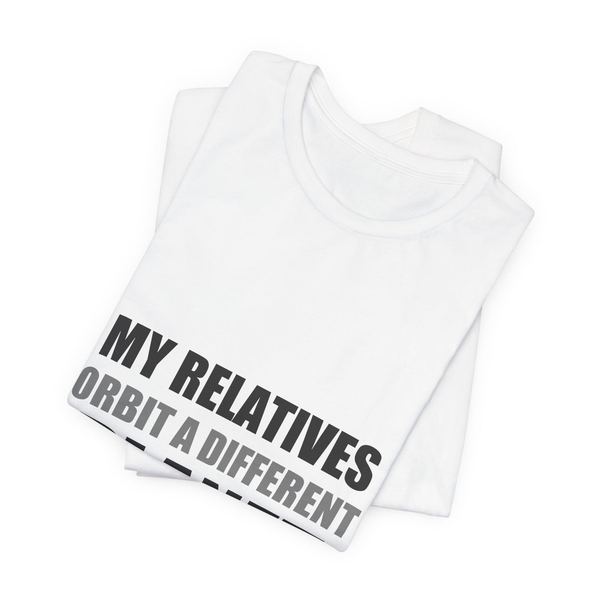 My Relatives Orbit a Different Planet | Funny Space Tee