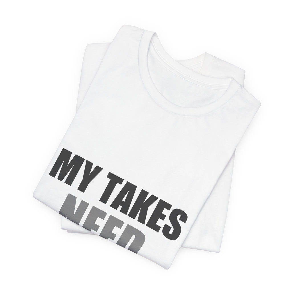 My Takes Need Bodyguards Tee | Funny Defensive Humor Shirt