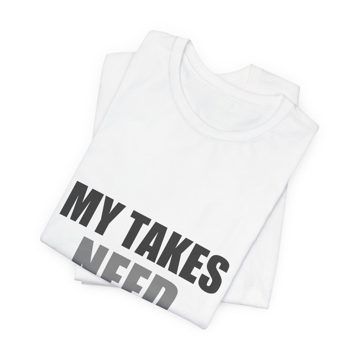 My Takes Need Bodyguards Tee | Funny Defensive Humor Shirt