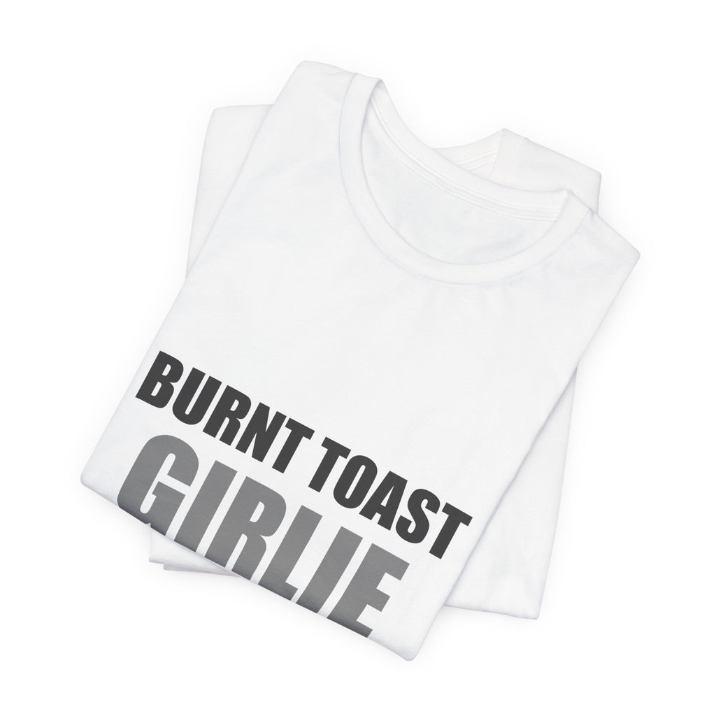 Burnt Toast Girlie Energy | Funny Anti-Wellness Graphic Tee