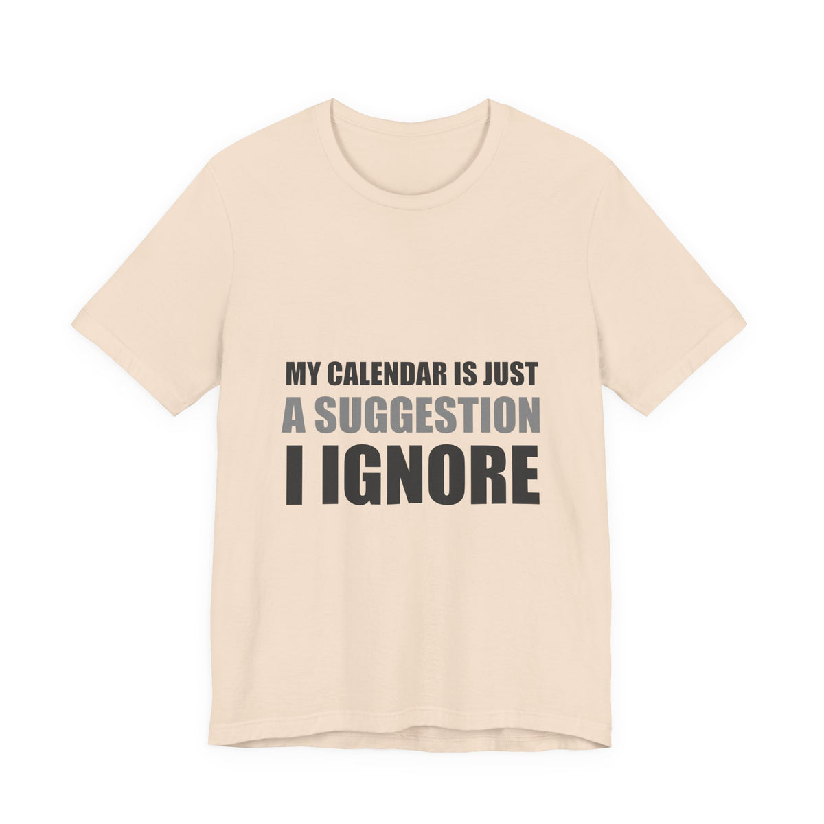 My Calendar Is Just A Suggestion I Ignore | Funny Tee