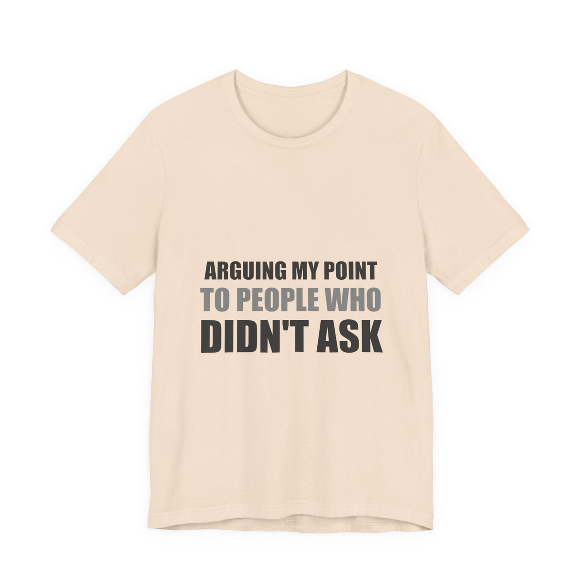 Arguing My Point Tee | Funny Defensive Opinion Shirt