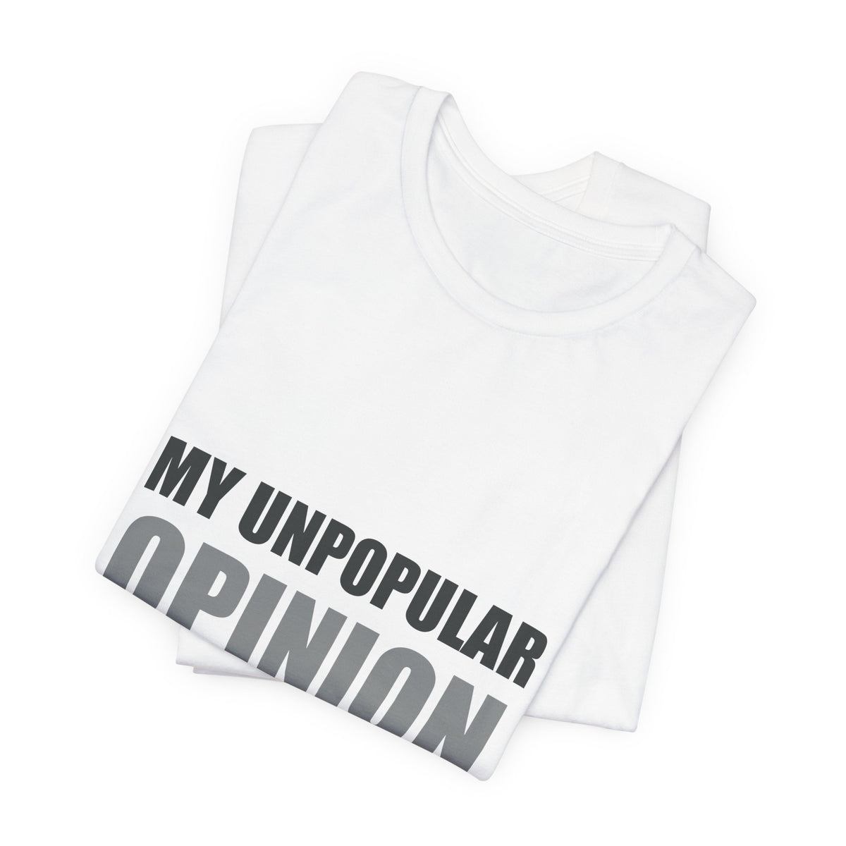 My Unpopular Opinion Is Correct | Funny Debate Tee