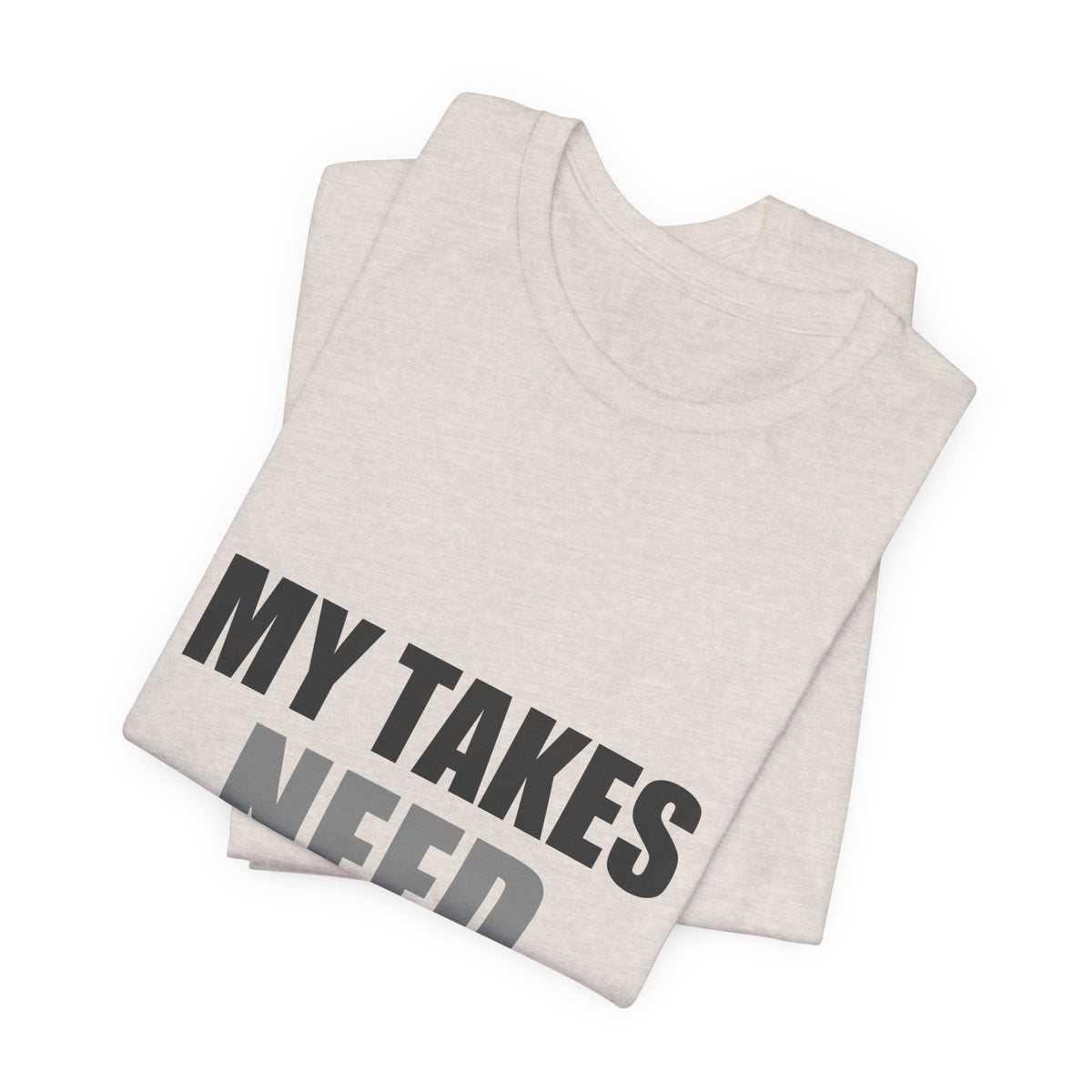 My Takes Need Bodyguards Tee | Funny Defensive Humor Shirt
