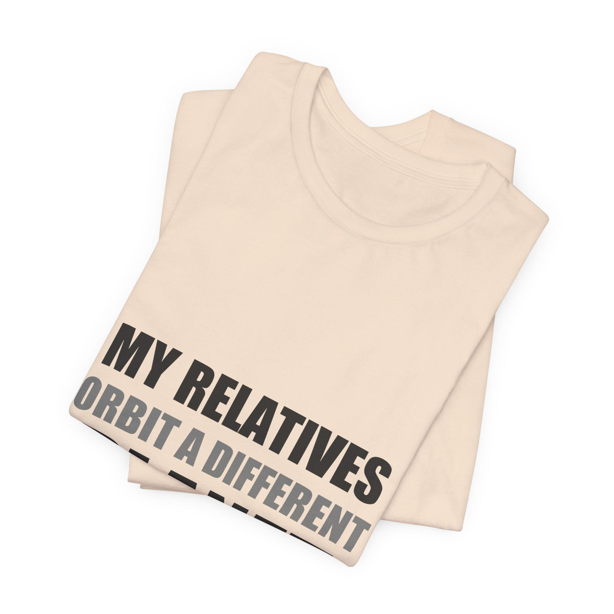 My Relatives Orbit a Different Planet | Funny Space Tee