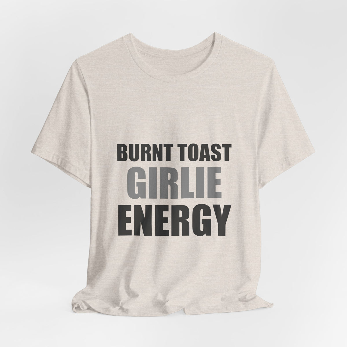 Burnt Toast Girlie Energy | Funny Anti-Wellness Graphic Tee