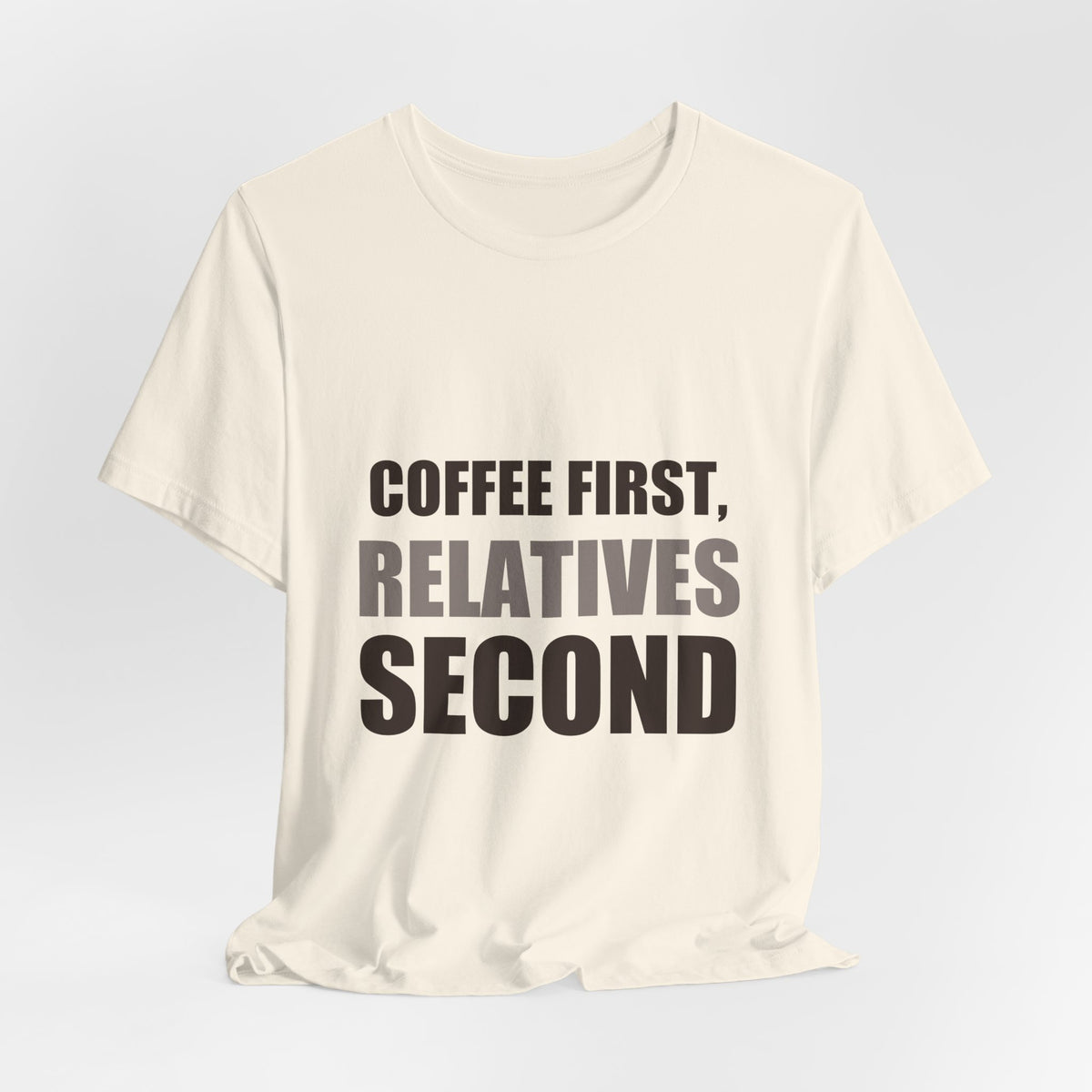 Coffee First Relatives Second Tee | Funny Holiday Gift