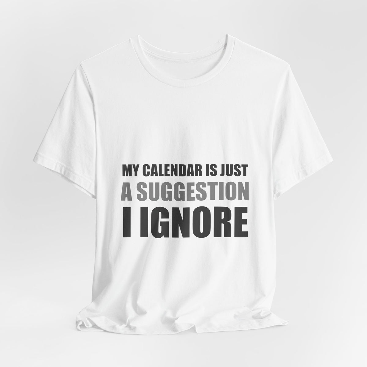 My Calendar Is Just A Suggestion I Ignore | Funny Tee