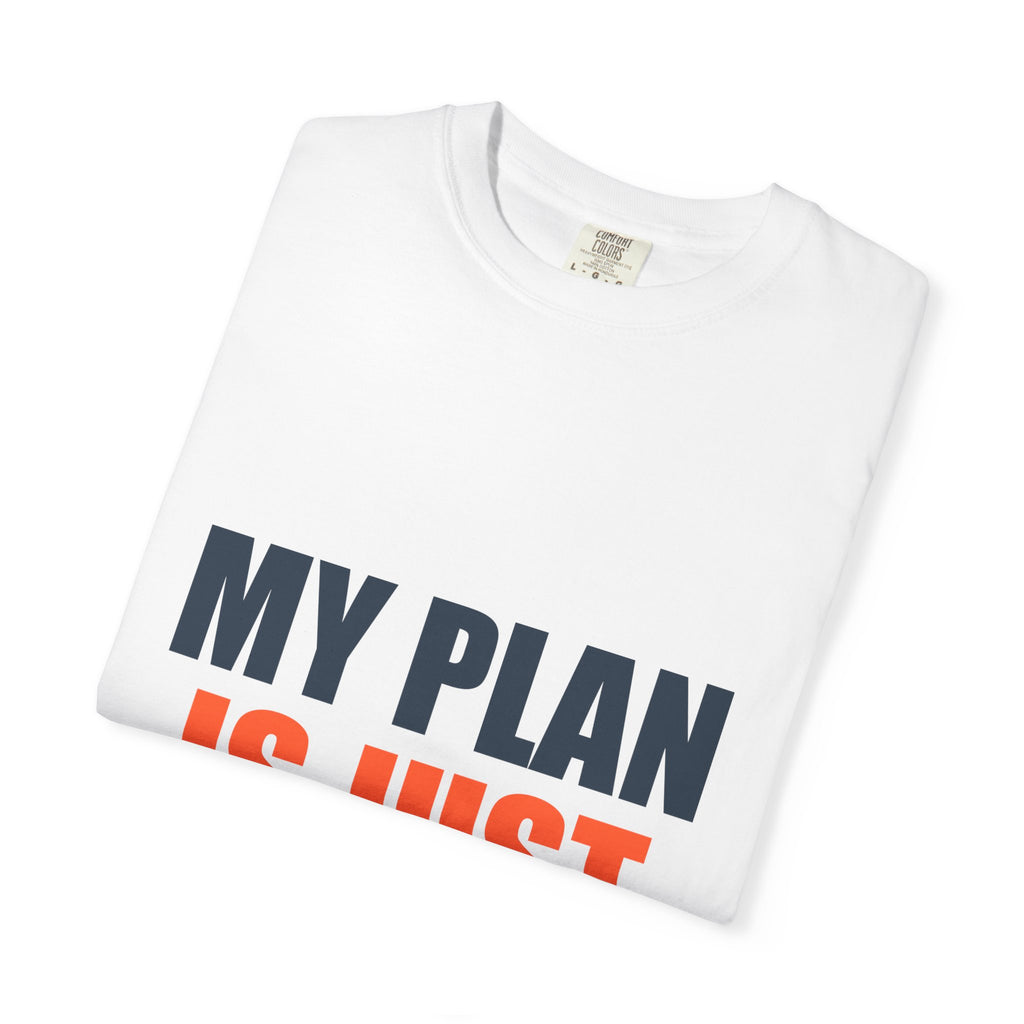 My Plan Is Just Hopeful Fiction Comfort Tee | Delusional Optimism Humor