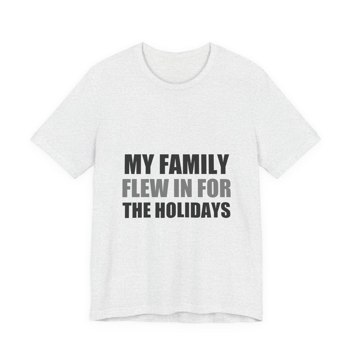 My Family Flew In For The Holidays | Alien Tee | Funny Space Gift