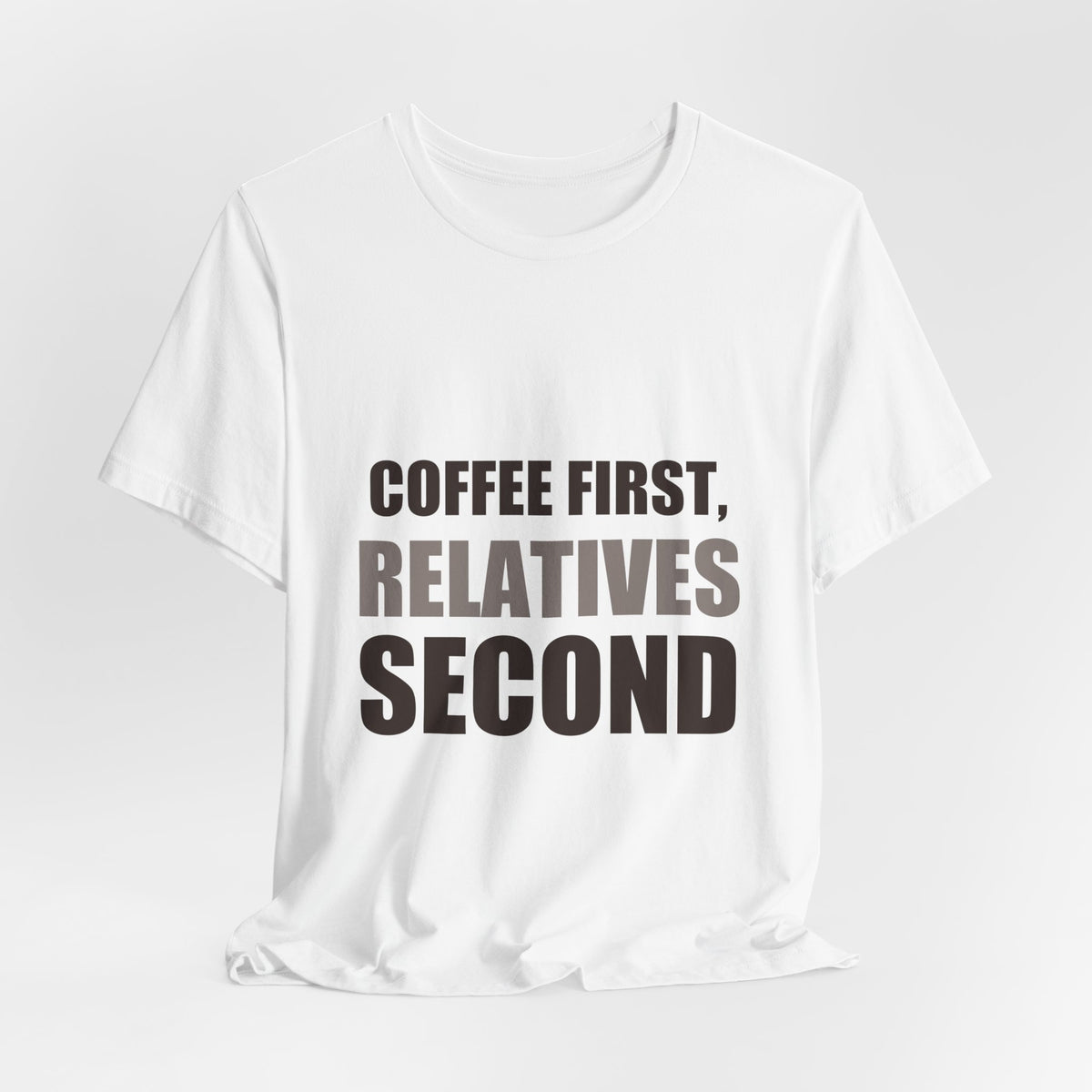 Coffee First Relatives Second Tee | Funny Holiday Gift
