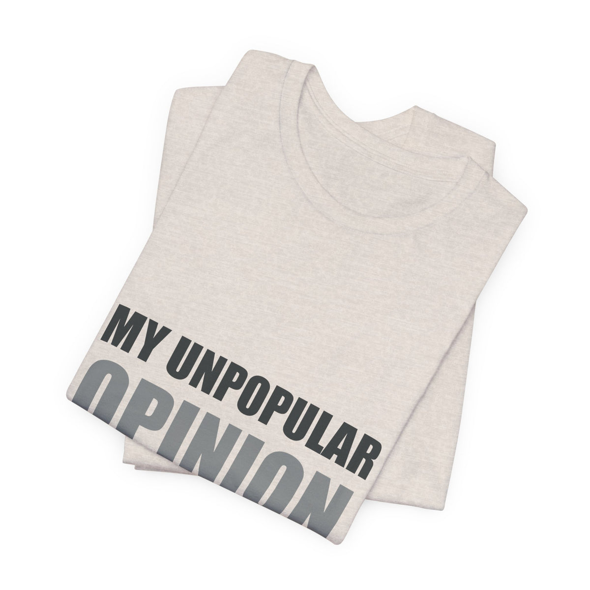 My Unpopular Opinion Is Correct | Funny Debate Tee