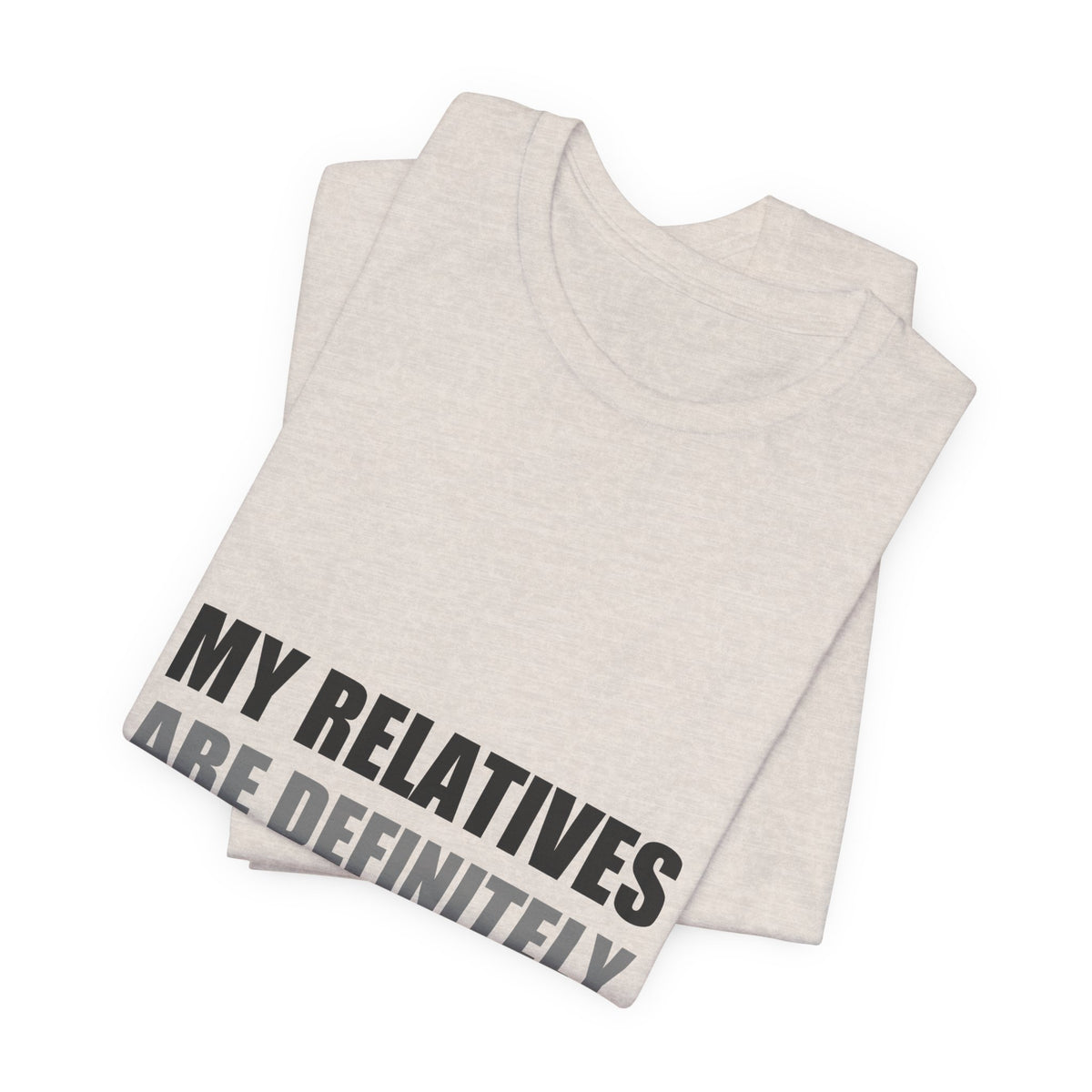 My Relatives Are Definitely Not From Earth Tee | Funny Alien Family Gift