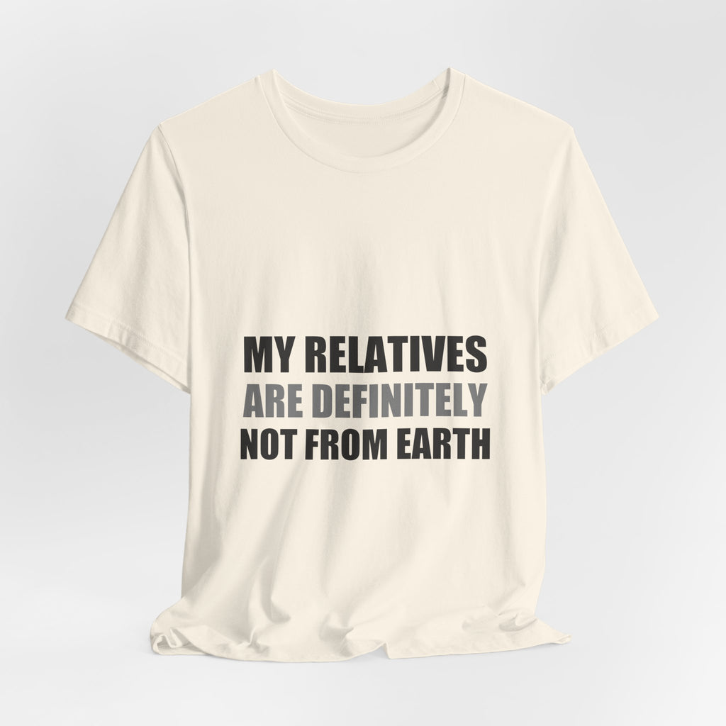 My Relatives Are Definitely Not From Earth Tee | Funny Alien Family Gift