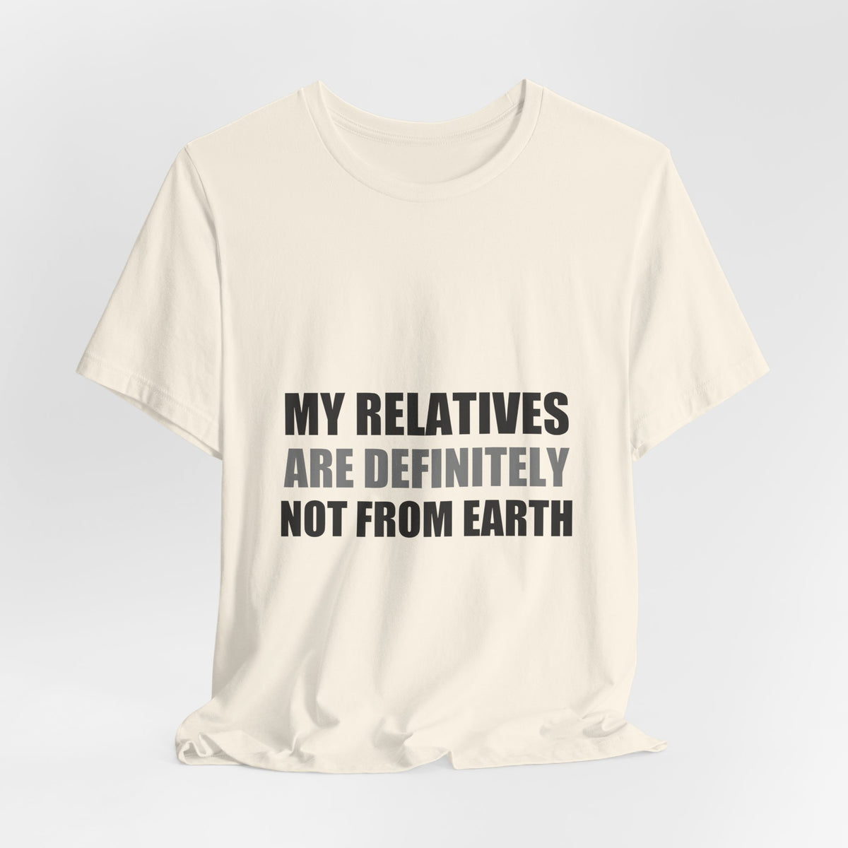 My Relatives Are Definitely Not From Earth Tee | Funny Alien Family Gift