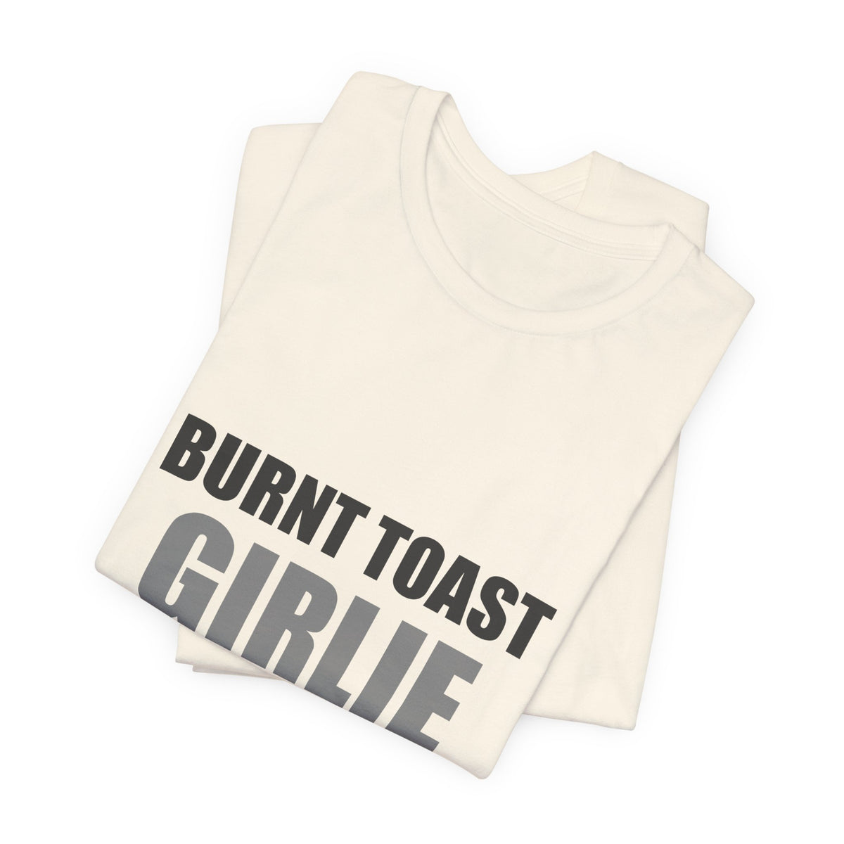 Burnt Toast Girlie Energy | Funny Anti-Wellness Graphic Tee