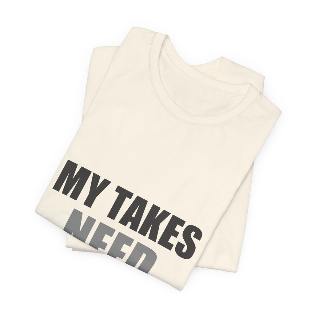 My Takes Need Bodyguards Tee | Funny Defensive Humor Shirt