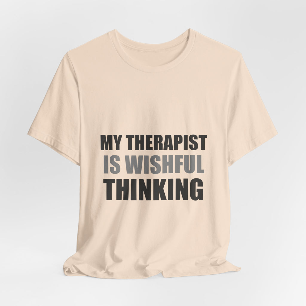 My Therapist Is Wishful Thinking Tee | Hopeful Denial Humor