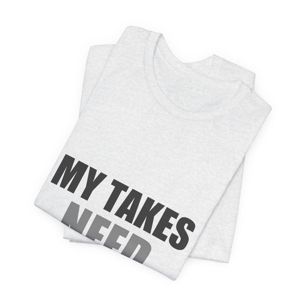 My Takes Need Bodyguards Tee | Funny Defensive Humor Shirt
