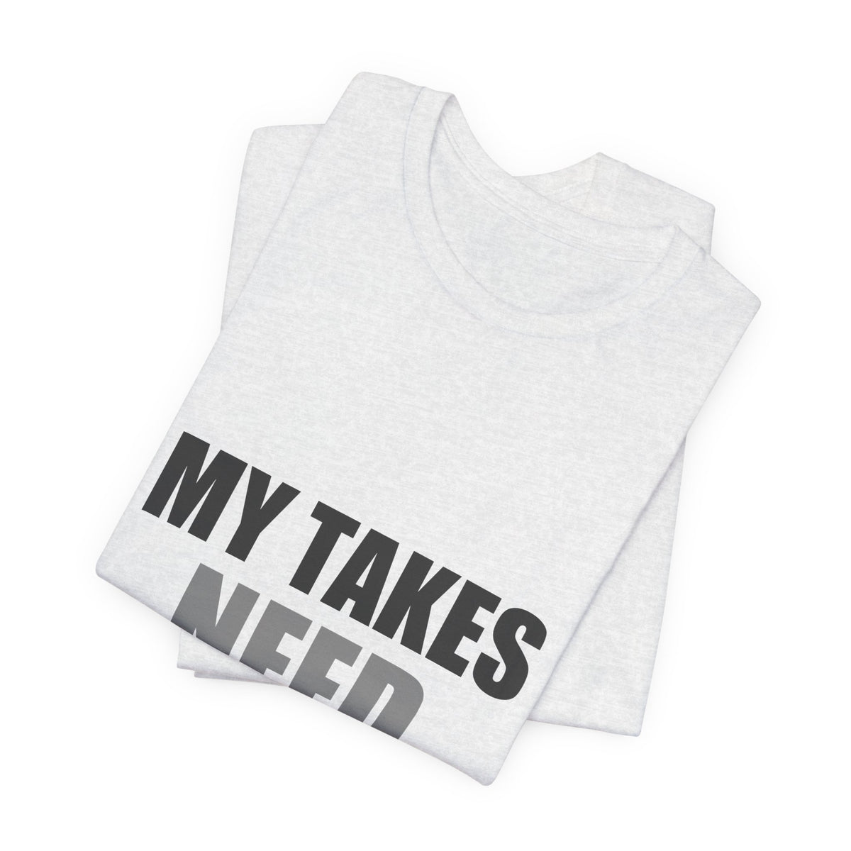 My Takes Need Bodyguards Tee | Funny Defensive Humor Shirt