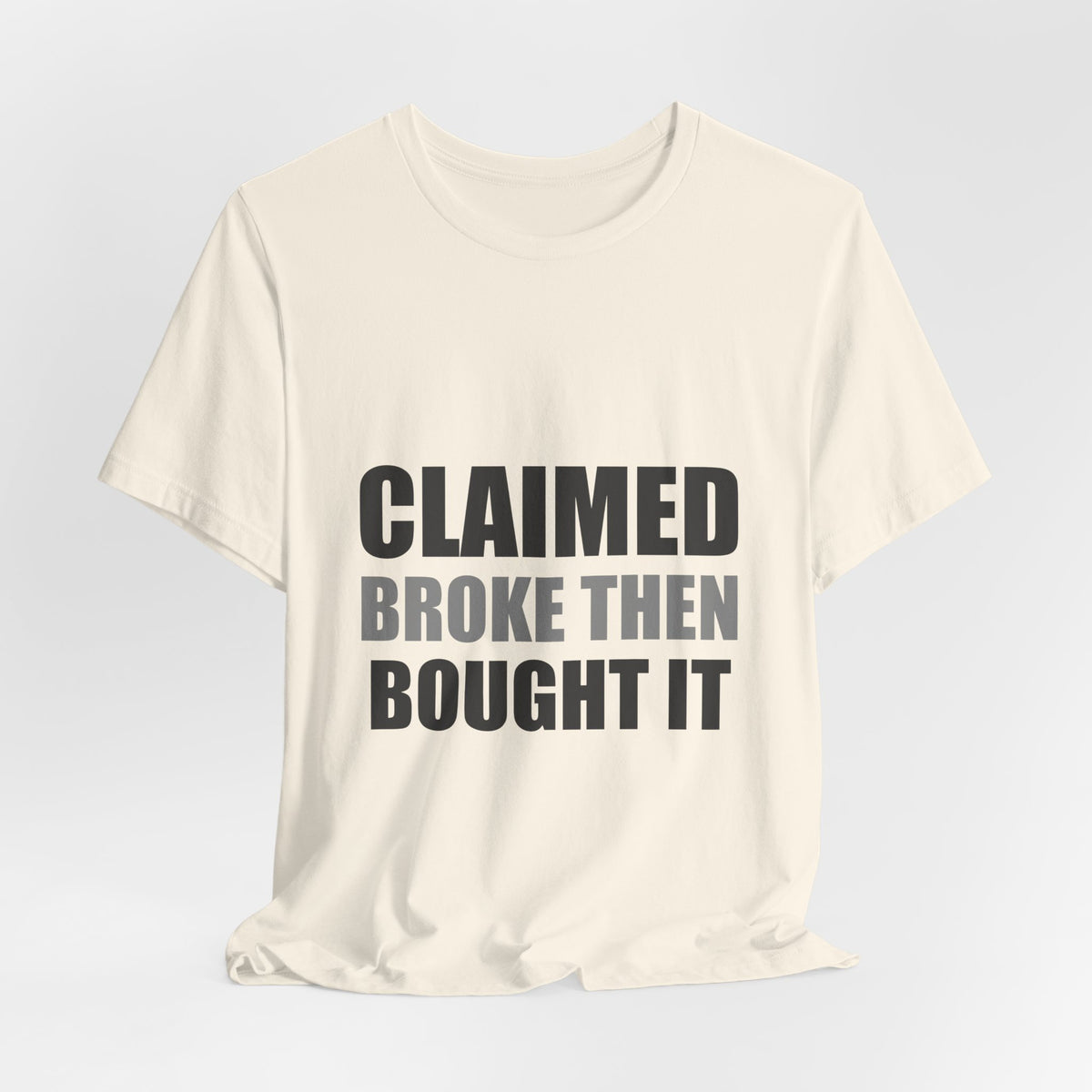Claimed Broke Then Bought It Tee | Funny Hypocrisy Shirt