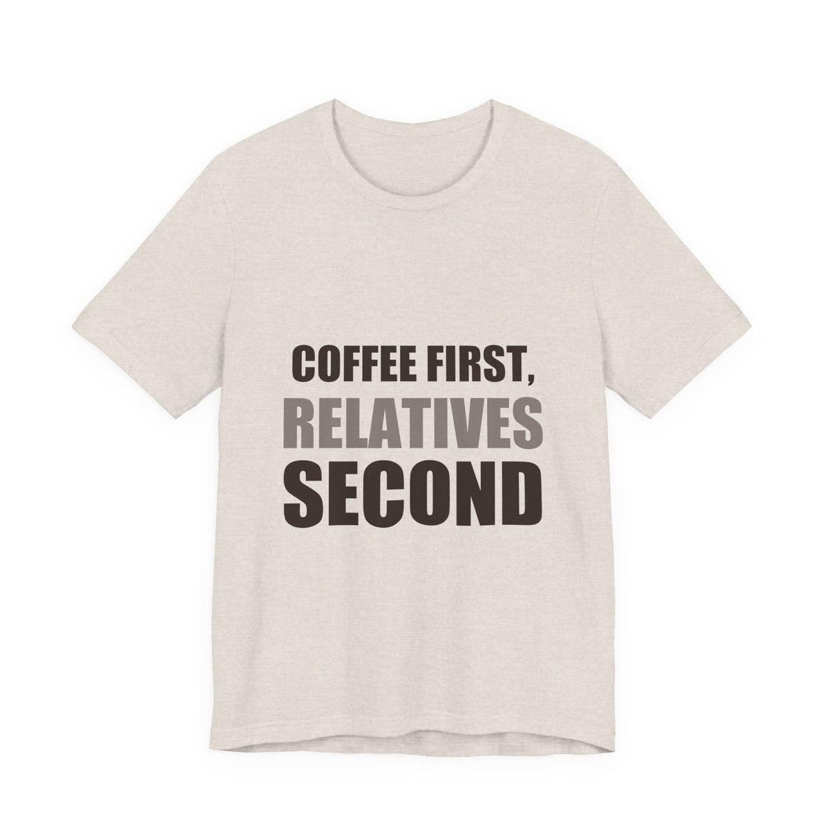 Coffee First Relatives Second Tee | Funny Holiday Gift