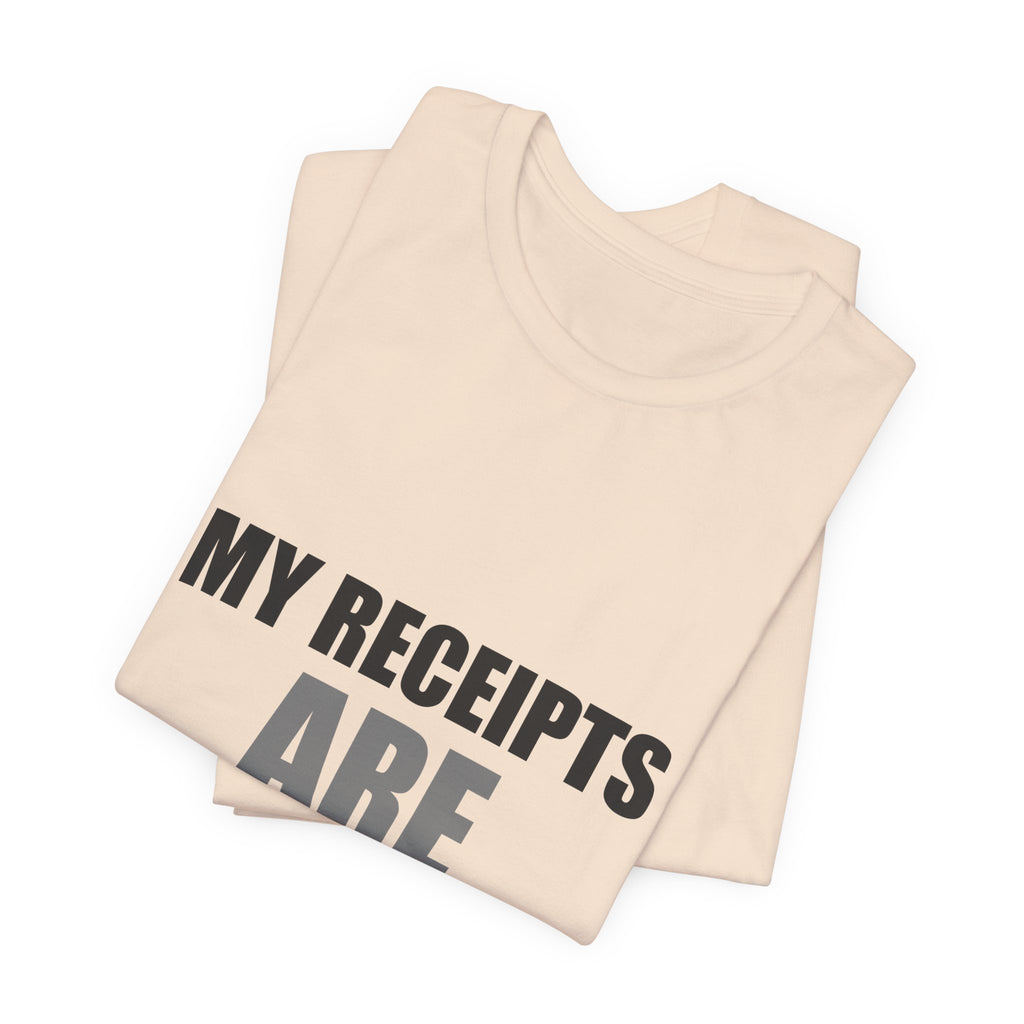 My Receipts Are Receipts Tee | Accountability Humor Shirt