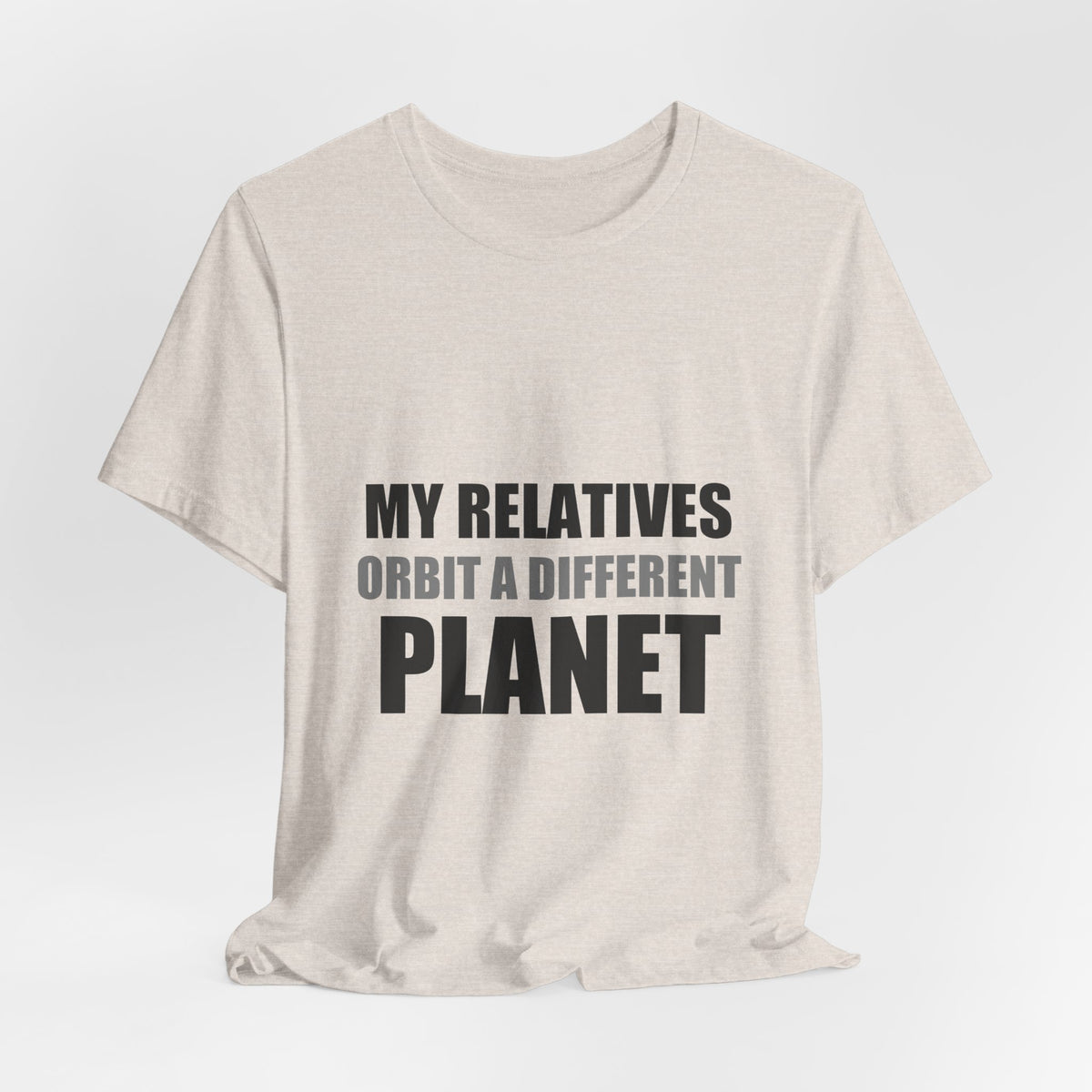 My Relatives Orbit a Different Planet | Funny Space Tee