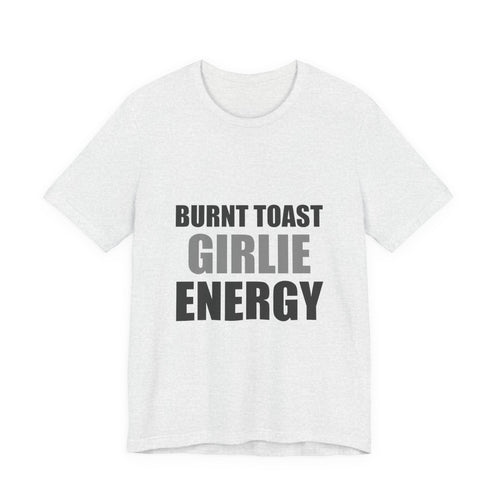 Burnt Toast Girlie Energy | Funny Anti-Wellness Graphic Tee