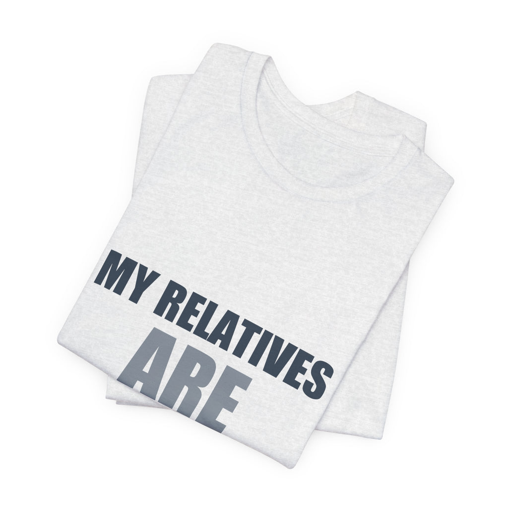 My Relatives Are Aliens Tee | Funny Space Family Humor Shirt