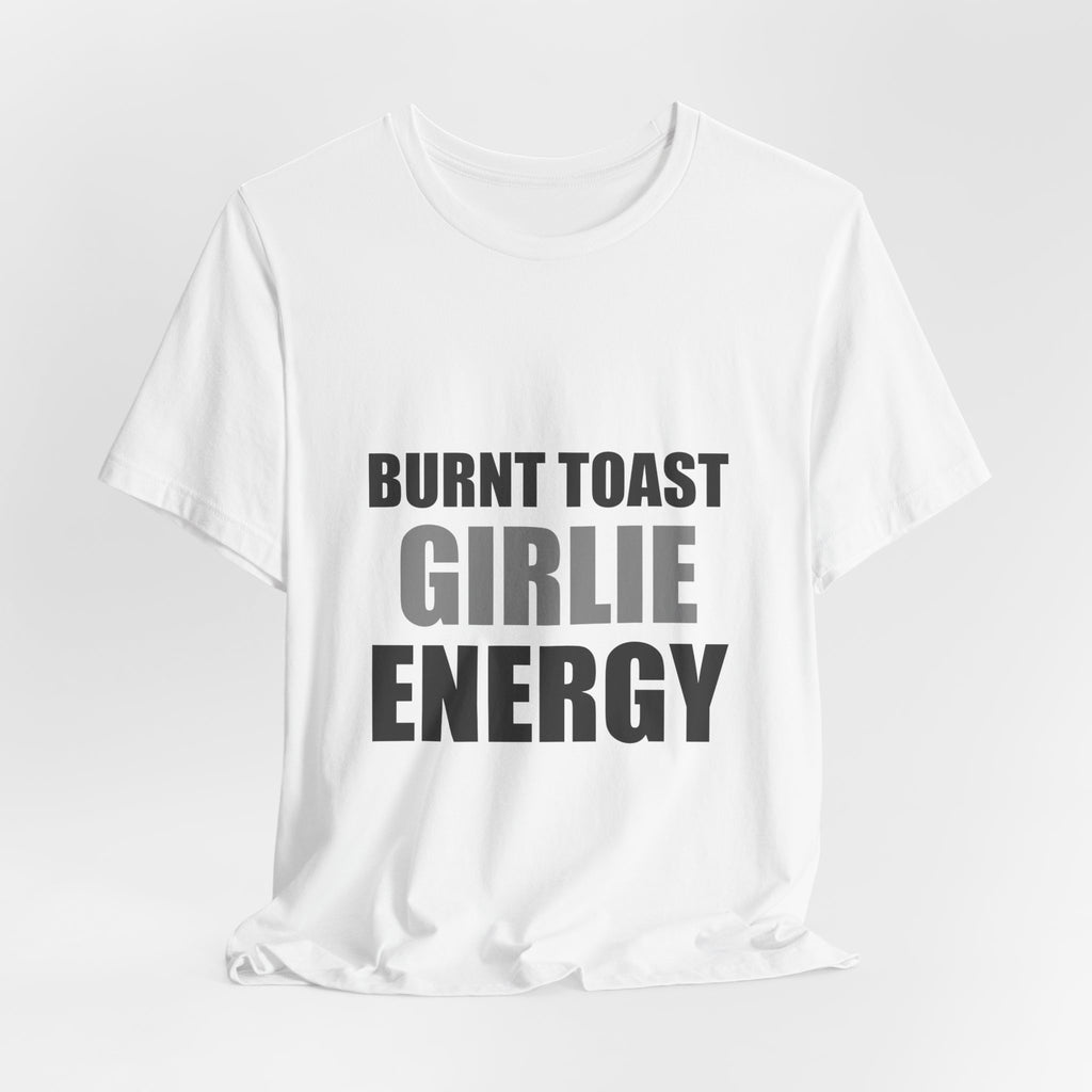 Burnt Toast Girlie Energy | Funny Anti-Wellness Graphic Tee