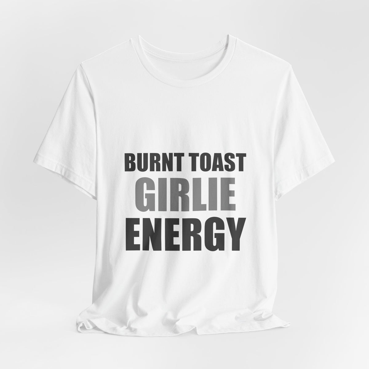Burnt Toast Girlie Energy | Funny Anti-Wellness Graphic Tee