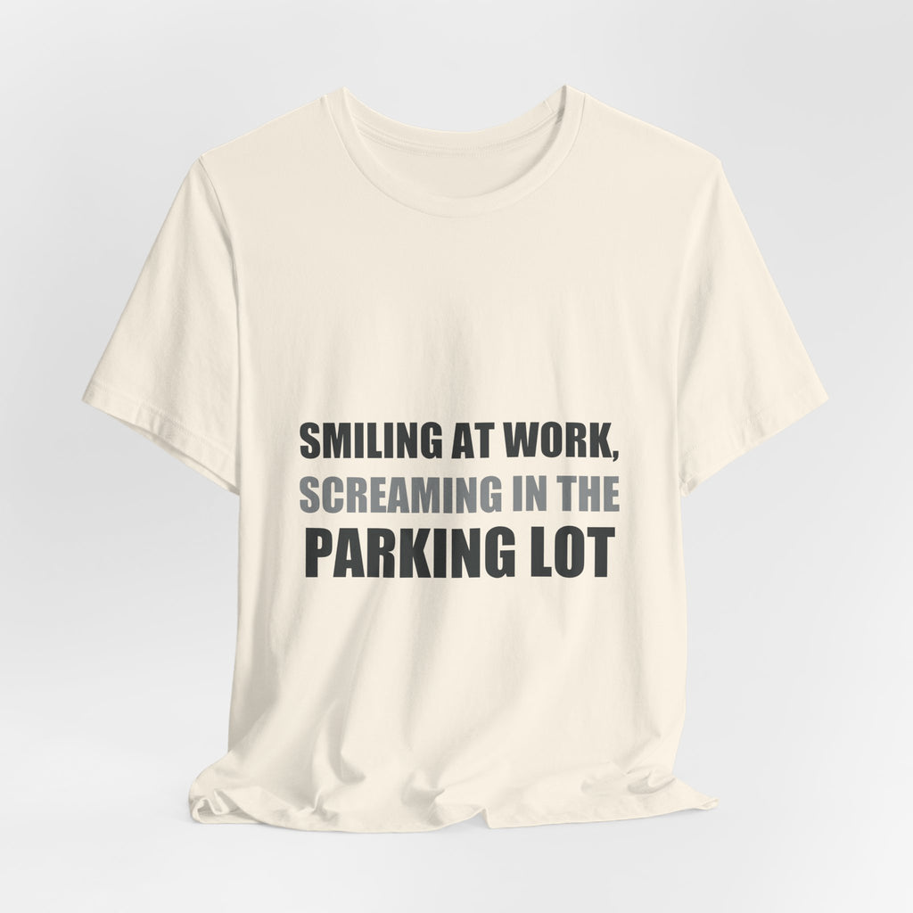 Smiling at Work Screaming in Parking Lot Tee | Millennial Humor