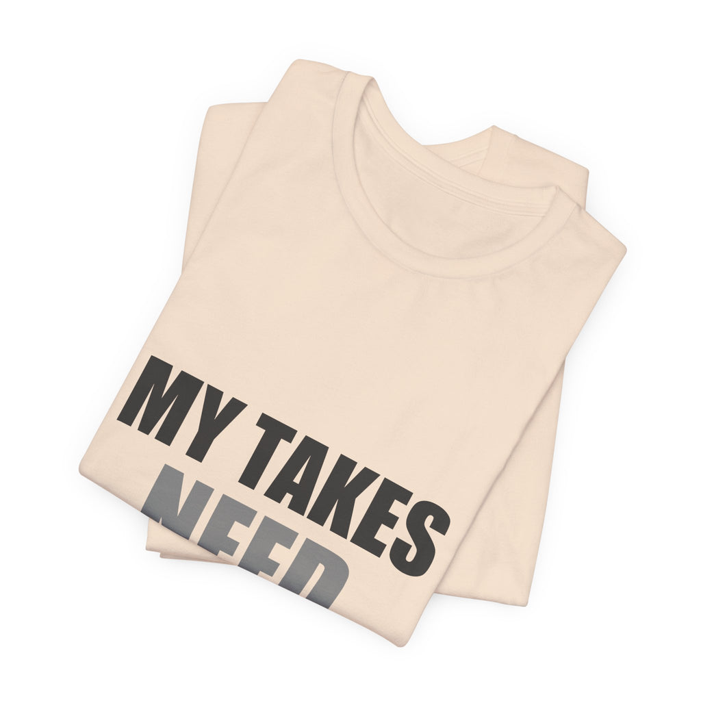 My Takes Need Bodyguards Tee | Funny Defensive Humor Shirt