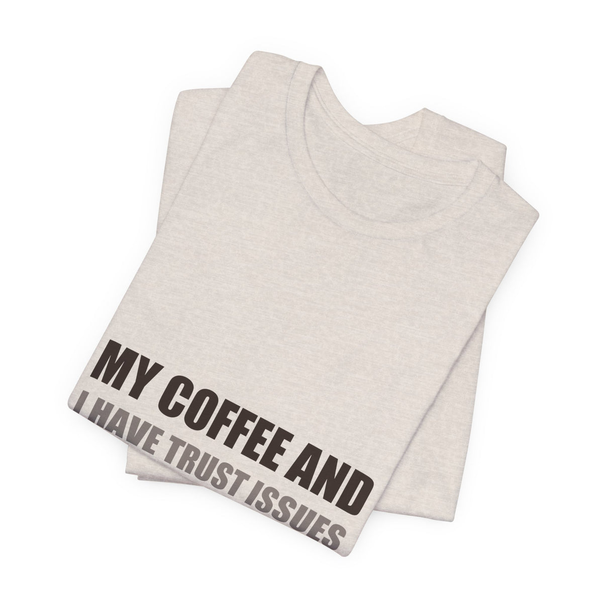 Coffee Trust Issues Tee | Funny Gift for Coffee Lovers
