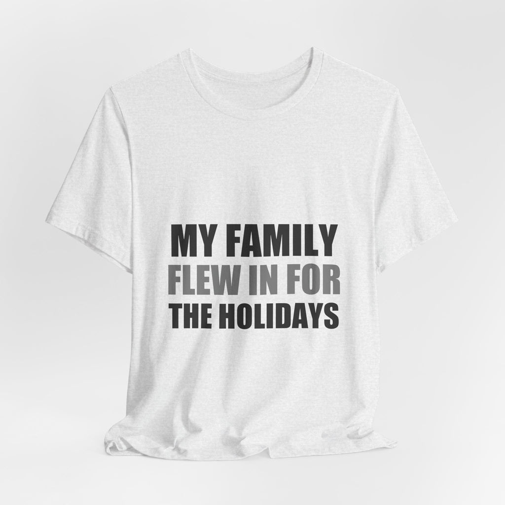 My Family Flew In For The Holidays | Alien Tee | Funny Space Gift