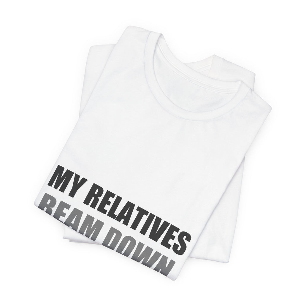 My Relatives Beam Down Unannounced | Funny Alien Space Tee