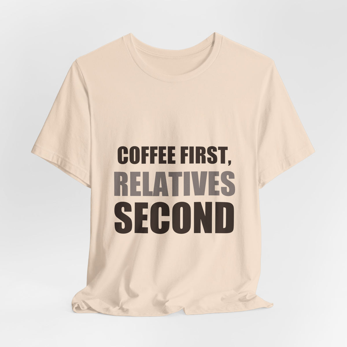 Coffee First Relatives Second Tee | Funny Holiday Gift