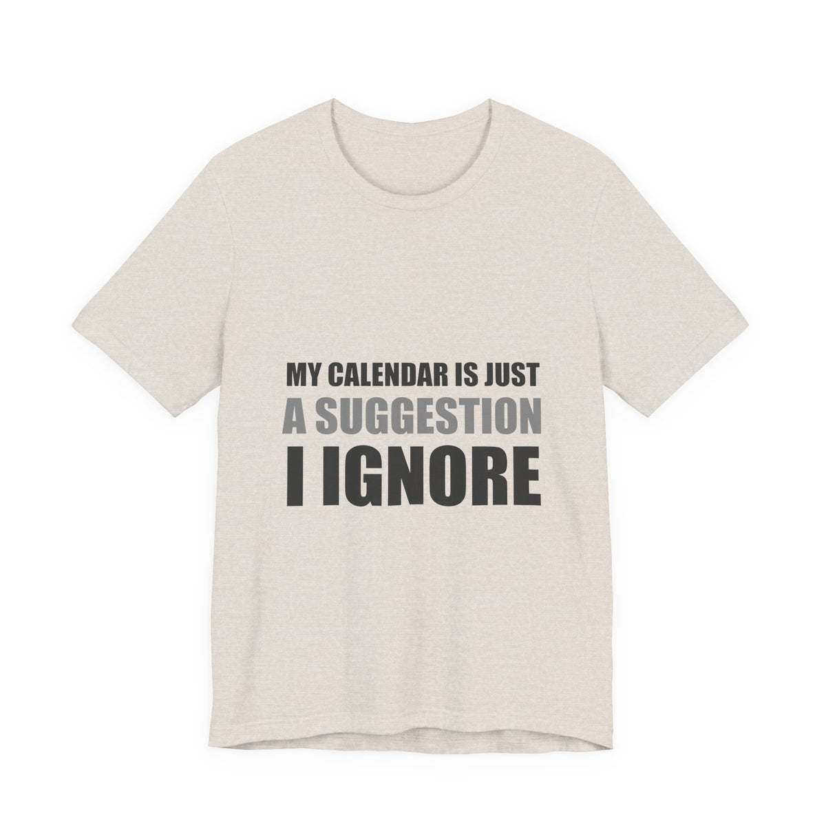 My Calendar Is Just A Suggestion I Ignore | Funny Tee