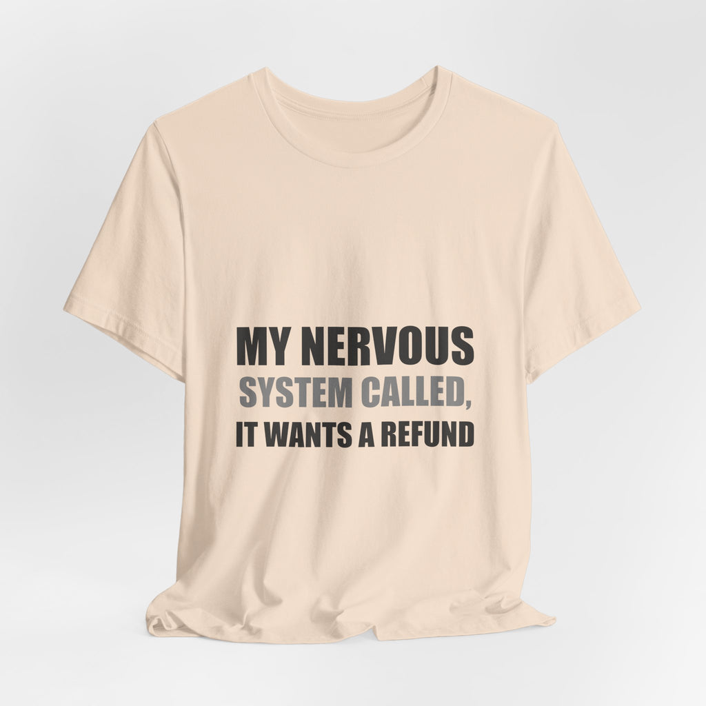 Nervous System Refund Tee | Absurdist Humor Shirt