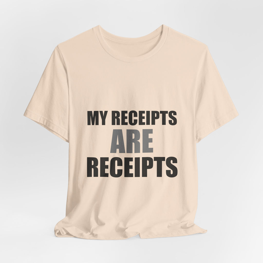 My Receipts Are Receipts Tee | Accountability Humor Shirt