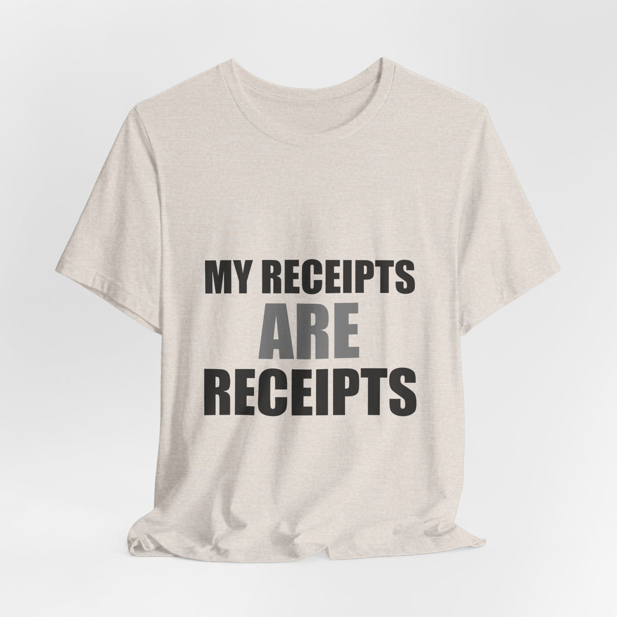 My Receipts Are Receipts Tee | Accountability Humor Shirt