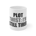 Plot Twist I'm Still Tired Mug | Funny Coffee Mug