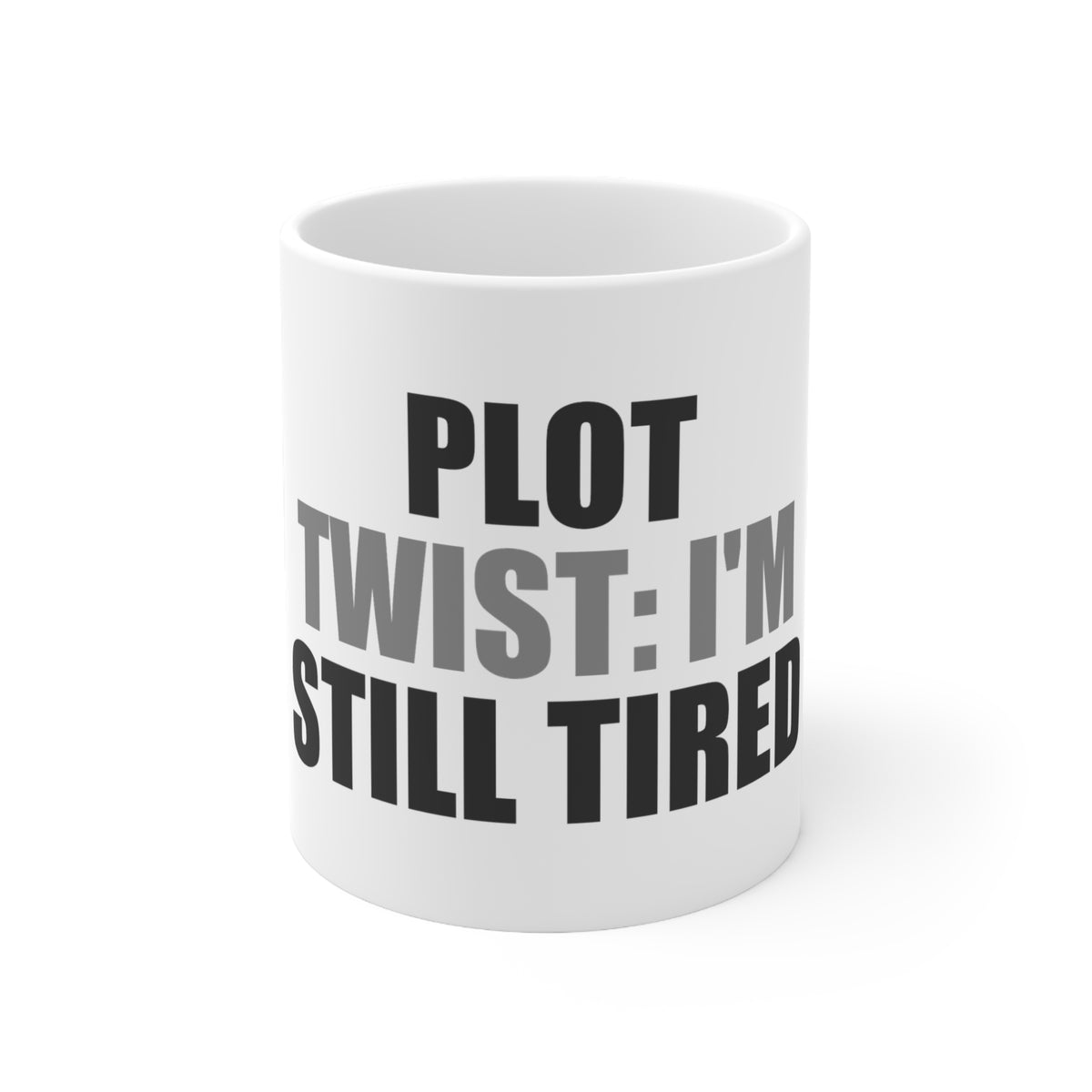 Plot Twist I'm Still Tired Mug | Funny Coffee Mug