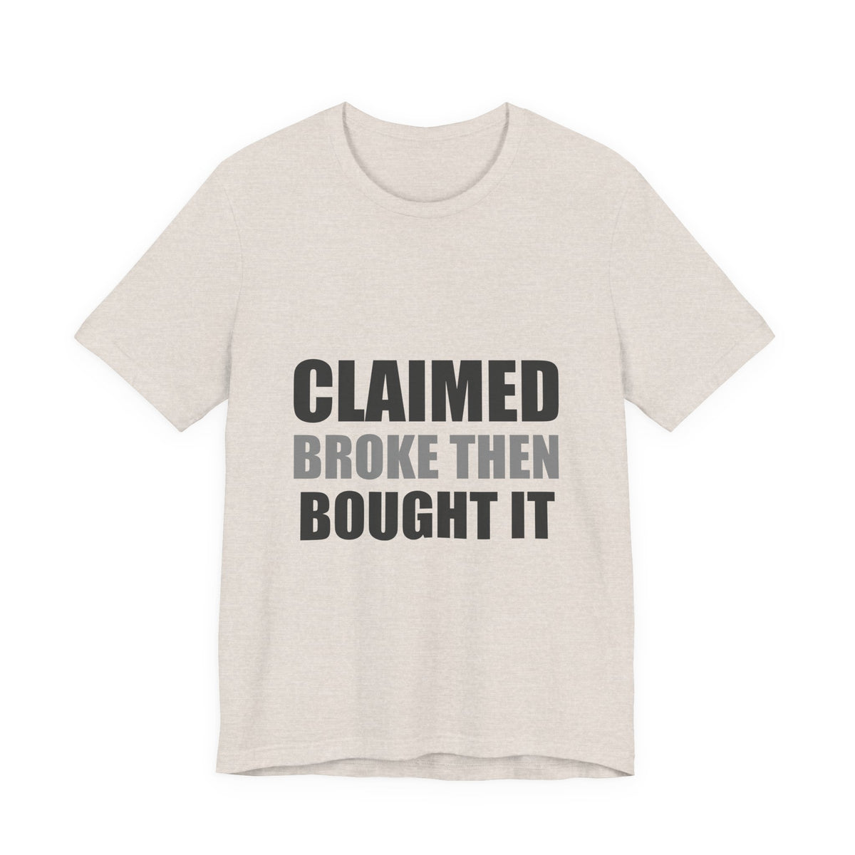 Claimed Broke Then Bought It Tee | Funny Hypocrisy Shirt