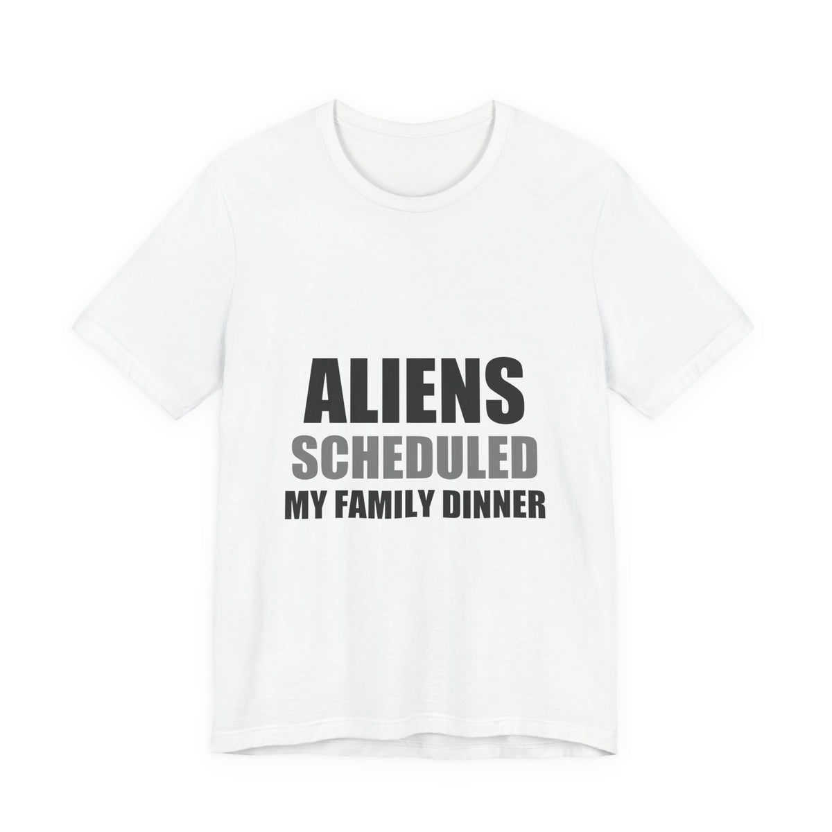 Aliens Scheduled My Family Dinner Funny Space Tee
