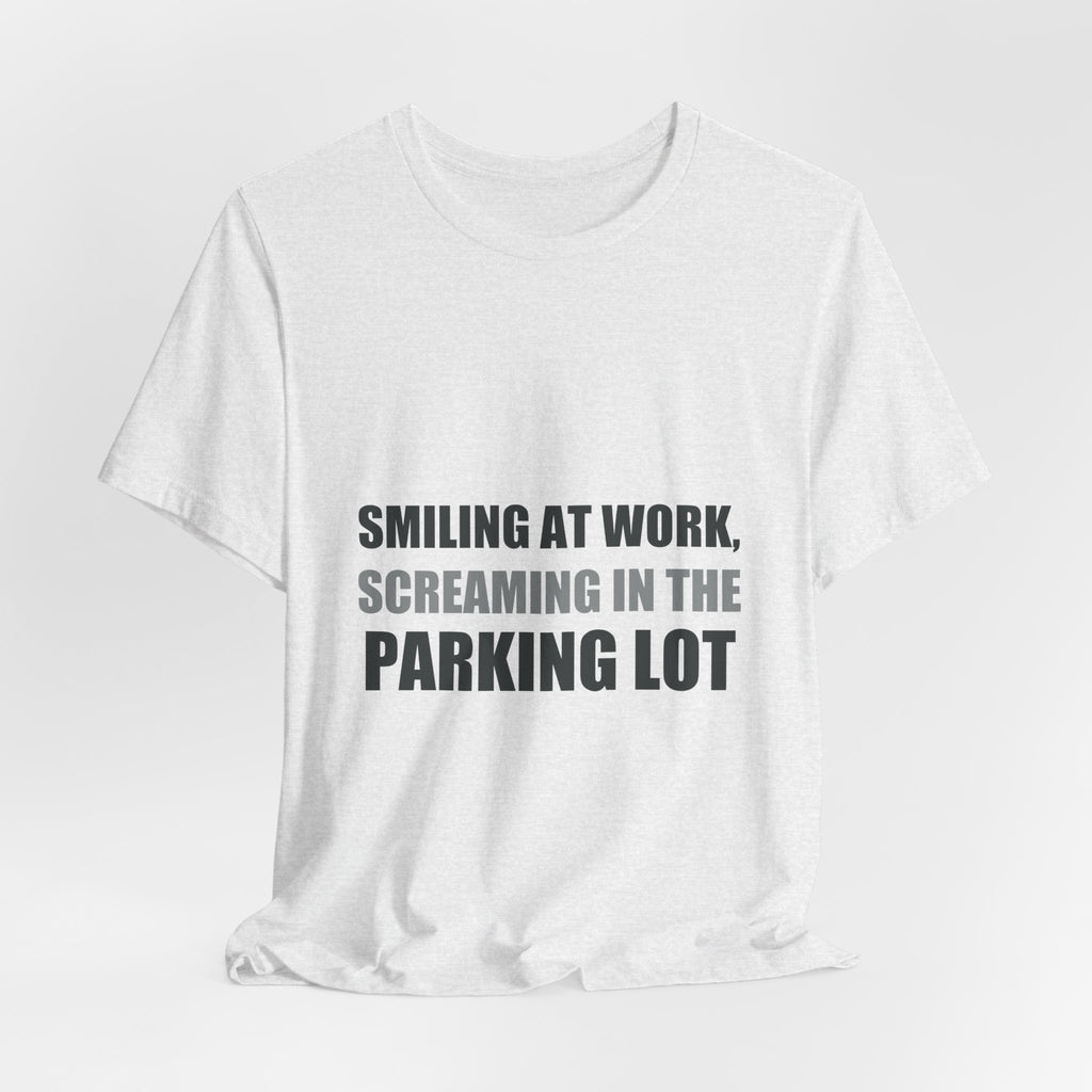Smiling at Work Screaming in Parking Lot Tee | Millennial Humor