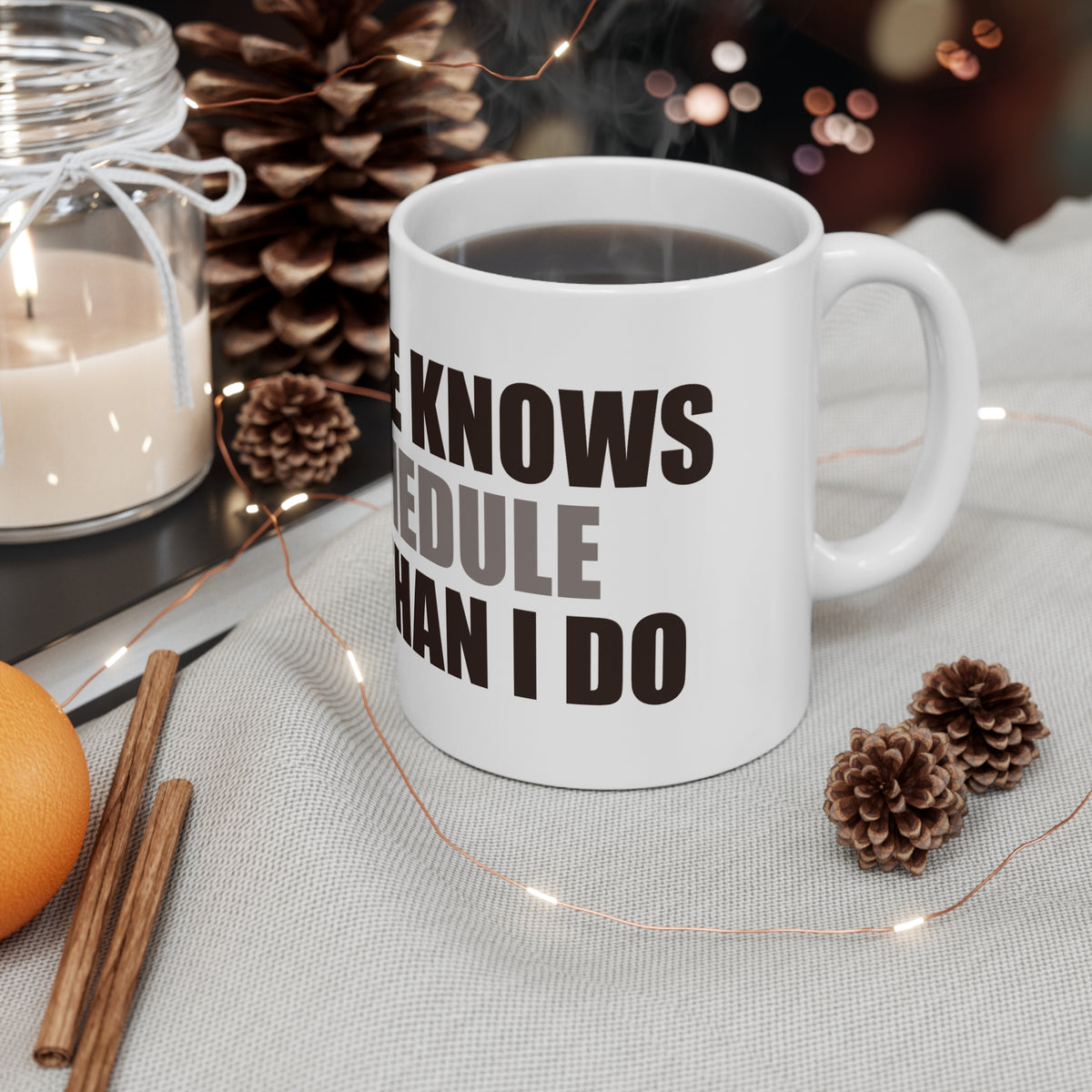 Coffee Mug - My Coffee Knows My Schedule Better Than I Do